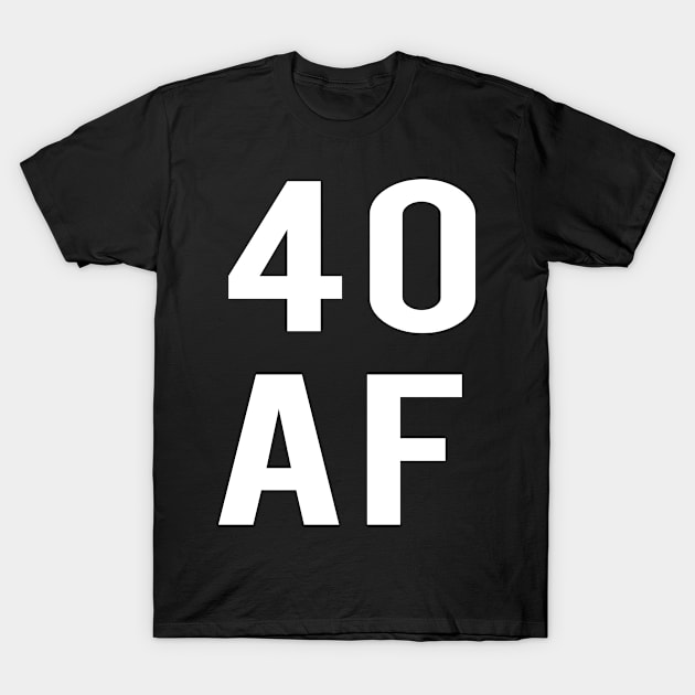 40 AF 40th Birthday Gift T-Shirt by familycuteycom